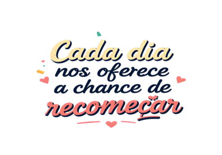 Cada dia nos oferece a chance de recomeçar