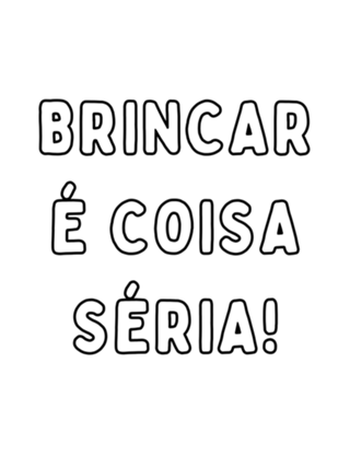 Brincar é coisa séria! (texto)