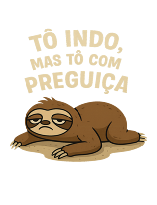 "Tô indo, mas tô com preguiça”