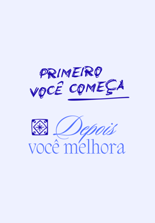 Primeiro você começa, depois você melhora