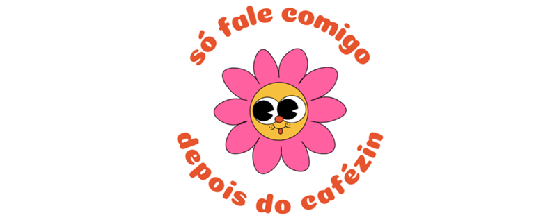 Só fale comigo depois do cafezin