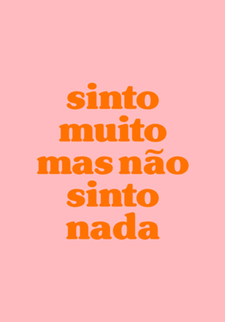 Sinto muito mas não sinto nada