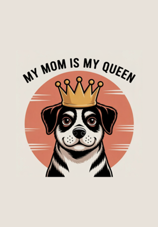 My mom is my queen