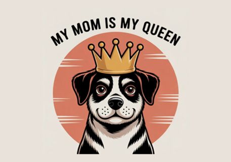My mom is my queen