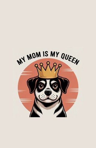 My mom is my queen