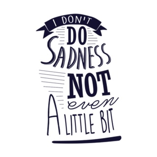 I Don't Do Sadness