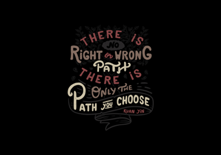There is no right or wrong path.