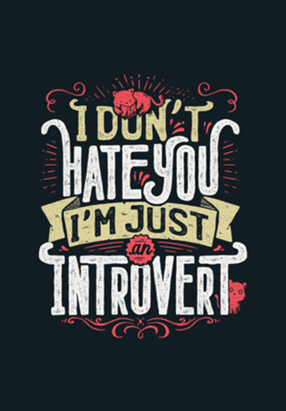 I don’t hate you I’m just an introvert