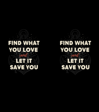 Find what you love and let it save you