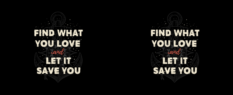 Find what you love and let it save you