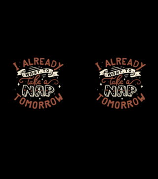 I already want to take a nap tomorrow typography