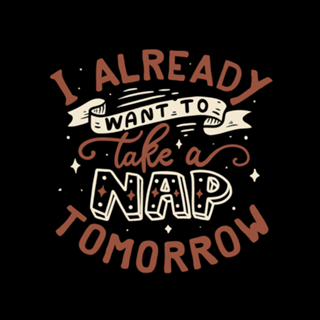 I already want to take a nap tomorrow typography
