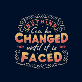 Nothing Can Be Changed Until It Is Faced