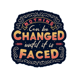 Nothing Can Be Changed Until It Is Faced