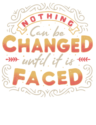 Nothing Can Be Changed Until It Is Faced