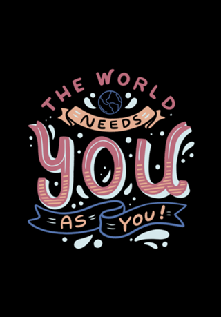 The World Needs You as You
