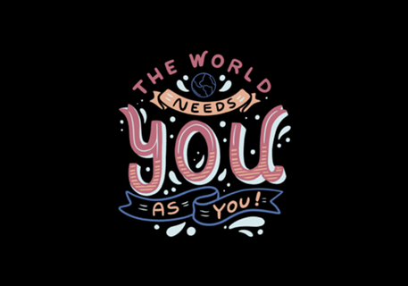 The World Needs You as You