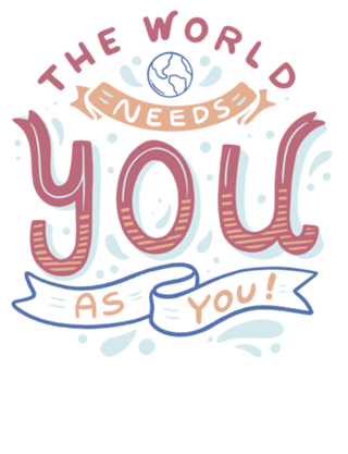 The World Needs You as You
