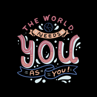 The World Needs You as You