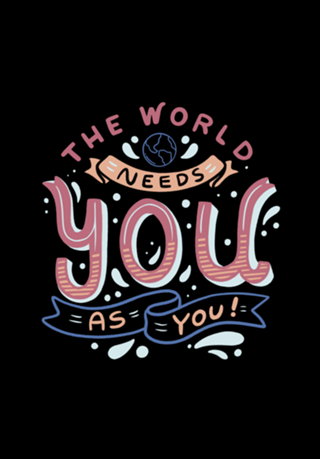 The World Needs You as You