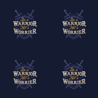 Be a Warrior Not a Worrier