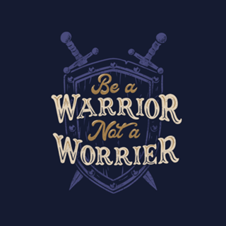 Be a Warrior Not a Worrier