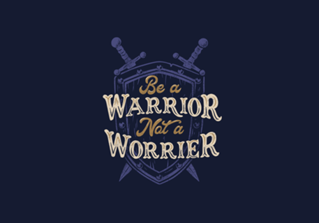Be a Warrior Not a Worrier