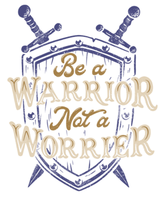 Be a Warrior Not a Worrier