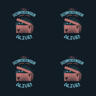 Tell Schrödinger That I Am Alive