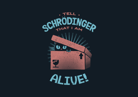 Tell Schrödinger That I Am Alive