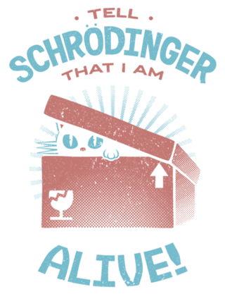 Tell Schrödinger That I Am Alive