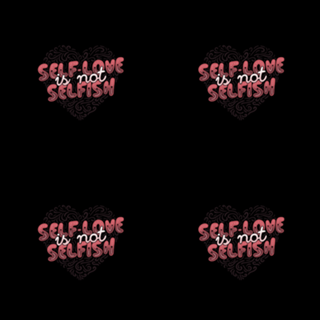 Self-Love is Not Selfish