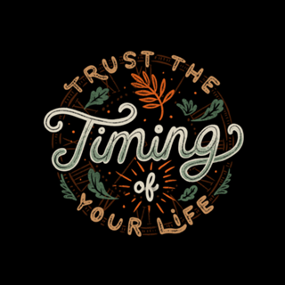 Trust The Timing Of You Life