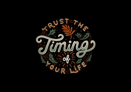 Trust The Timing Of You Life