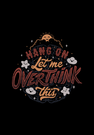 Hang on. Let me overthink this