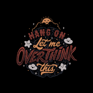 Hang on. Let me overthink this