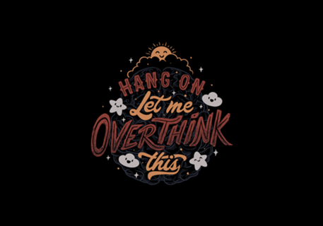 Hang on. Let me overthink this