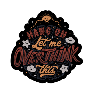 Hang on. Let me overthink this