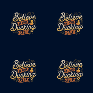 Believe In Your Ducking Self