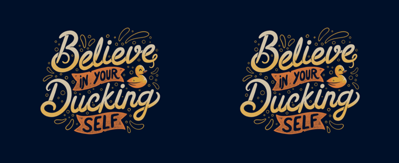 Believe In Your Ducking Self