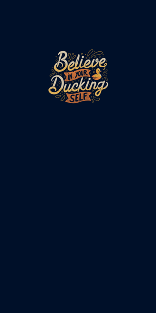 Believe In Your Ducking Self
