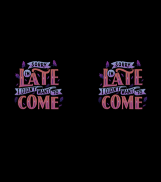 Sorry I'm late. I didn't want to come