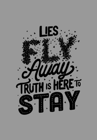 Lies Fly Away Truth is Here to Stay