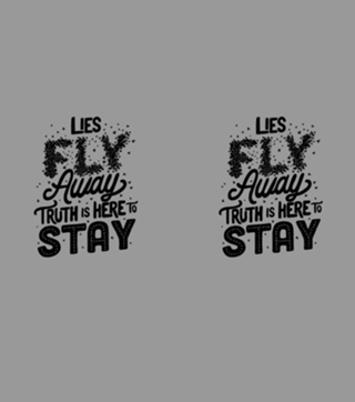 Lies Fly Away Truth is Here to Stay