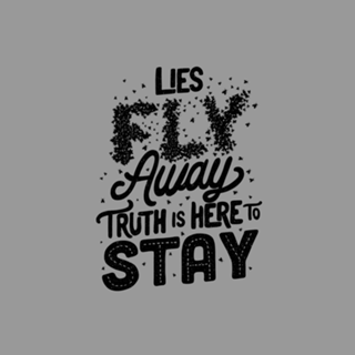 Lies Fly Away Truth is Here to Stay