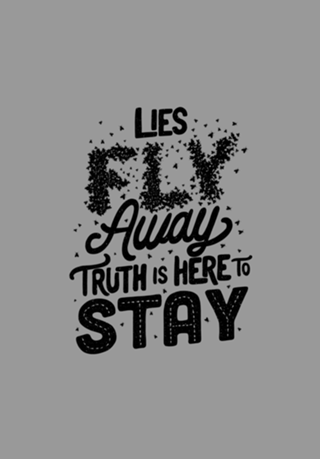 Lies Fly Away Truth is Here to Stay