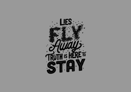 Lies Fly Away Truth is Here to Stay