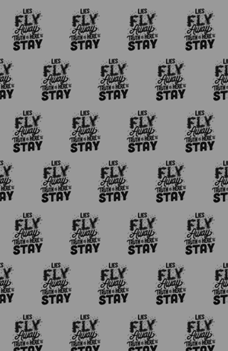 Lies Fly Away Truth is Here to Stay
