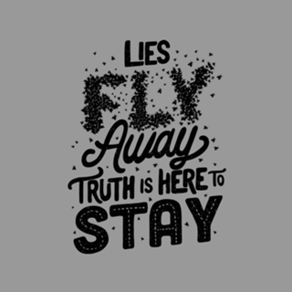 Lies Fly Away Truth is Here to Stay