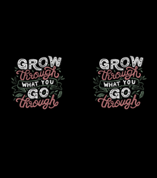 Grow Through What You Grow